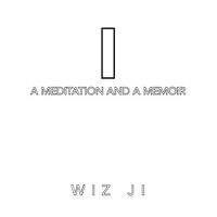 Cover image for I: A Meditation and a Memoir