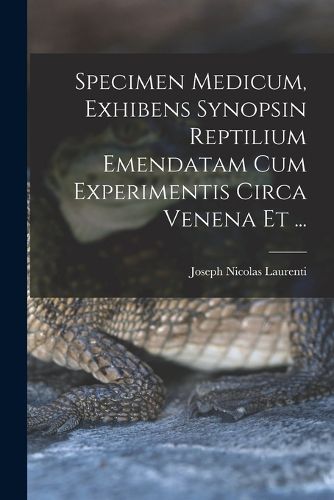 Cover image for Specimen Medicum, Exhibens Synopsin Reptilium Emendatam cum Experimentis circa Venena et ...