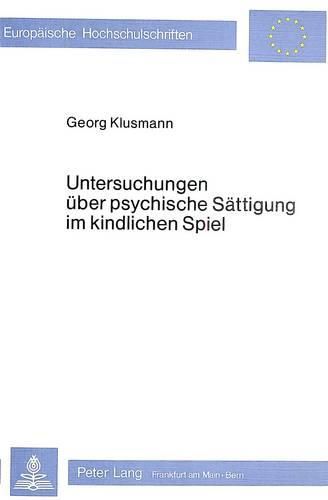 Cover image for Untersuchungen Ueber Psychische Saettigung Im Kindlichen Spiel: Versuch Einer Ganzheitlich-Gestalttheoretischen Deutung Des Spiels