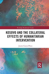 Cover image for Kosovo and the Collateral Effects of Humanitarian Intervention