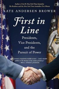 Cover image for First in Line: Presidents, Vice Presidents, and the Pursuit of Power
