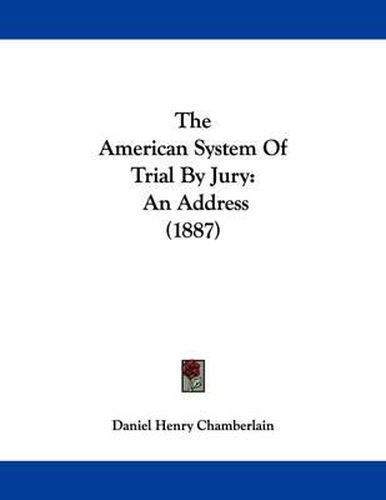 The American System of Trial by Jury: An Address (1887)