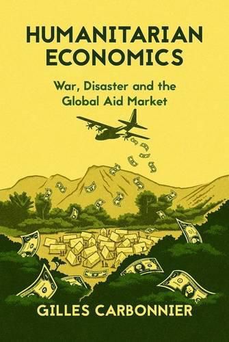 Cover image for Humanitarian Economics: War, Disaster, and the Global Aid Market