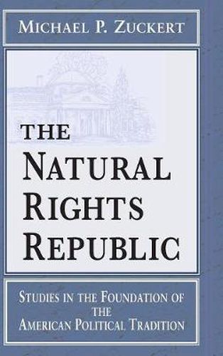 Cover image for The Natural Rights Republic: Studies in the Foundation of the American Political Tradition