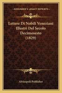 Cover image for Lettere Di Nobili Veneziani Illustri del Secolo Decimosesto (1829)