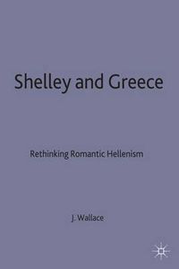 Cover image for Shelley and Greece: Rethinking Romantic Hellenism