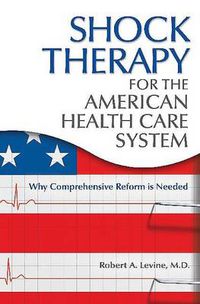 Cover image for Shock Therapy for the American Health Care System: Why Comprehensive Reform Is Needed