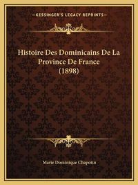 Cover image for Histoire Des Dominicains de La Province de France (1898)