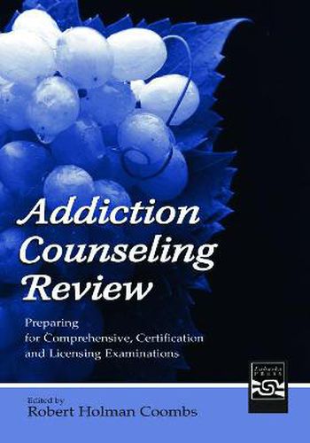 Cover image for Addiction Counseling Review: Preparing for Comprehensive, Certification, and Licensing Examinations