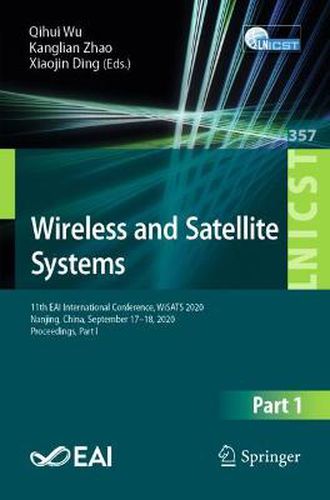 Cover image for Wireless and Satellite Systems: 11th EAI International Conference, WiSATS 2020, Nanjing, China, September 17-18, 2020, Proceedings, Part I