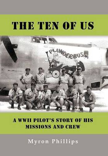 Cover image for The Ten Of Us: A WWII Pilot's Story Of His Missions and Crew