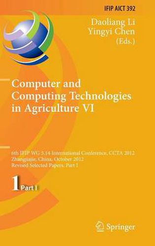 Cover image for Computer and Computing Technologies in Agriculture VI: 6th IFIP WG 5.14 International Conference, CCTA 2012, Zhangjiajie, China, October 19-21, 2012, Revised Selected Papers, Part I