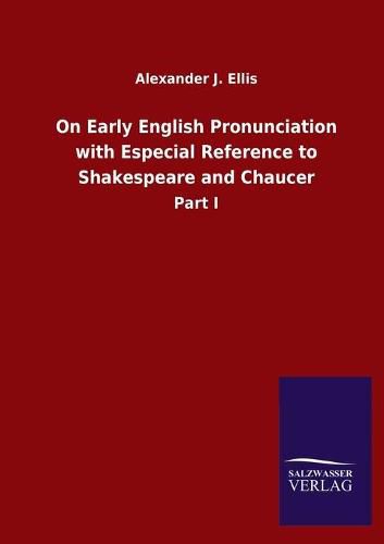 Cover image for On Early English Pronunciation with Especial Reference to Shakespeare and Chaucer: Part I