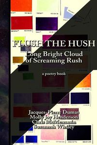 Cover image for Flush the Hush: the Long Bright Cloud of Screaming Rush