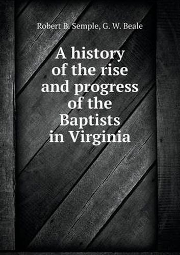 Cover image for A history of the rise and progress of the Baptists in Virginia