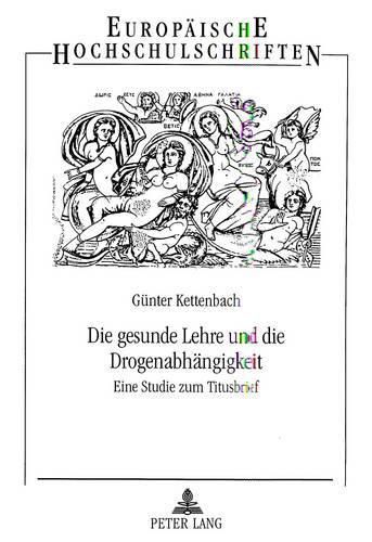 Cover image for Die Gesunde Lehre Und Die Drogenabhaengigkeit: Eine Studie Zum Titusbrief