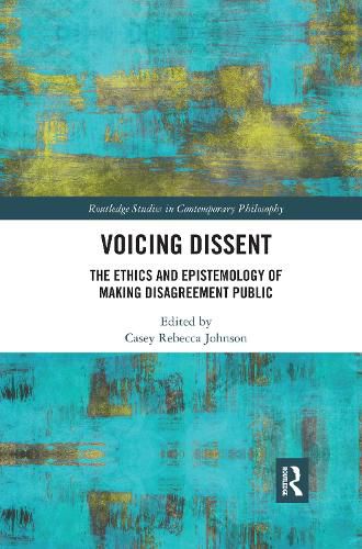 Voicing Dissent: The Ethics and Epistemology of Making Disagreement Public