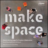 Cover image for Make Space: How to Set the Stage for Creative Collaboration