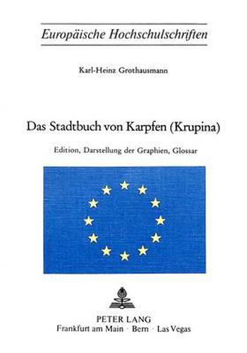 Cover image for Das Stadtbuch Von Karpfen (Krupina): Edition, Darstellung Und Graphien, Glossar