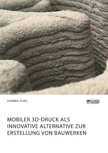 Cover image for Mobiler 3D-Druck als innovative Alternative zur Erstellung von Bauwerken