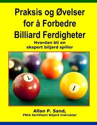 Cover image for Praksis Og Ovelser for a Forbedre Billiard Ferdigheter: Hvordan Bli En Ekspert Biljard Spiller