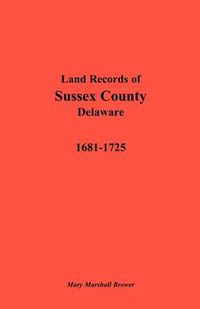 Cover image for Land Records of Sussex County, Delaware, 1681-1725