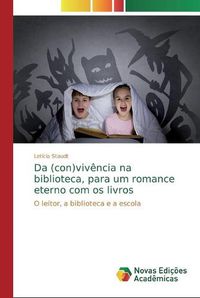 Cover image for Da (con)vivencia na biblioteca, para um romance eterno com os livros