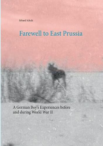 Cover image for Farewell to East Prussia: A German Boy's Experiences before and during World War II