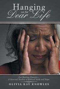 Cover image for Hanging on for Dear Life: For Hurting Parents-A Survival Toolkit of Biblical Help and Hope