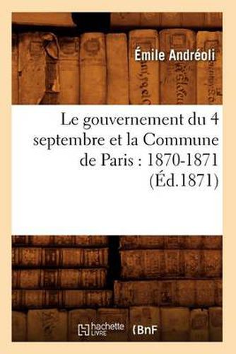 Cover image for Le Gouvernement Du 4 Septembre Et La Commune de Paris: 1870-1871 (Ed.1871)