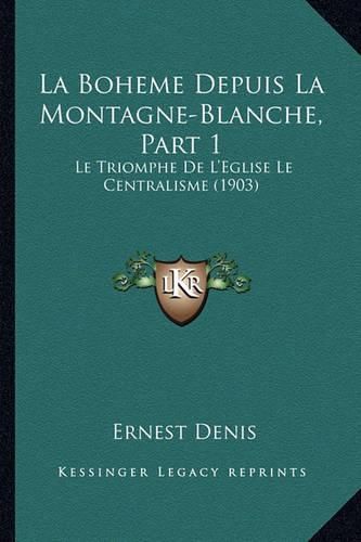 La Boheme Depuis La Montagne-Blanche, Part 1: Le Triomphe de L'Eglise Le Centralisme (1903)