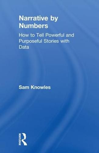 Cover image for Narrative by Numbers: How to Tell Powerful and Purposeful Stories with Data