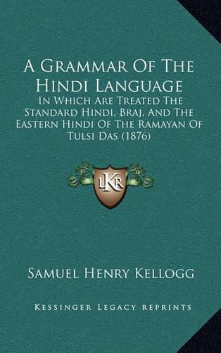 A Grammar of the Hindi Language: In Which Are Treated the Standard Hindi, Braj, and the Eastern Hindi of the Ramayan of Tulsi Das (1876)