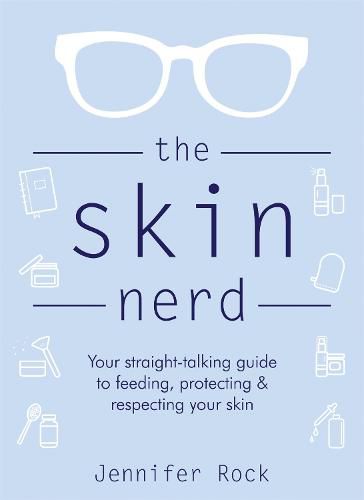 Cover image for The Skin Nerd: Your straight-talking guide to feeding, protecting and respecting your skin