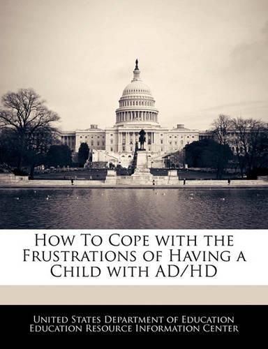 How to Cope with the Frustrations of Having a Child with Ad/HD