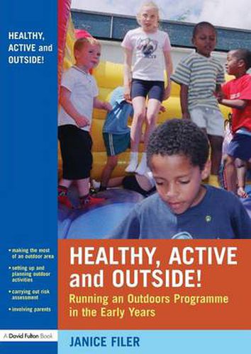 Cover image for Healthy, Active and Outside!: Running an Outdoors Programme in the Early Years