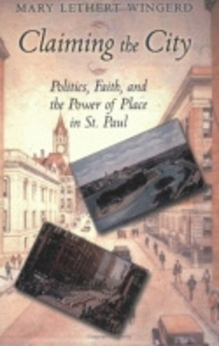 Cover image for Claiming the City: Politics, Faith, and the Power of Place in St. Paul