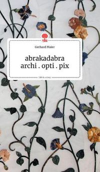 Cover image for abrakadabra - archi.opti.pix. Life is a Story - story.one