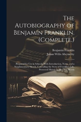 Cover image for The Autobiography of Benjamin Franklin. (Complete.)