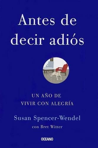 Cover image for Antes de Decir Adios: Un Ano de Vivir Con Alegria