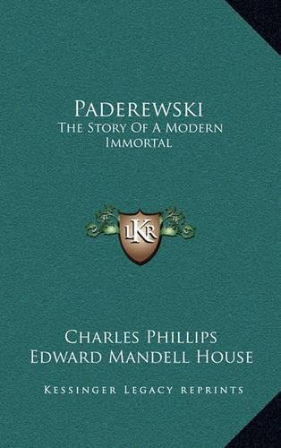 Paderewski: The Story of a Modern Immortal