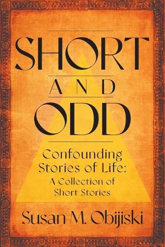 Cover image for Short and Odd: Confounding Stories of Life: A Collection of Short Stories