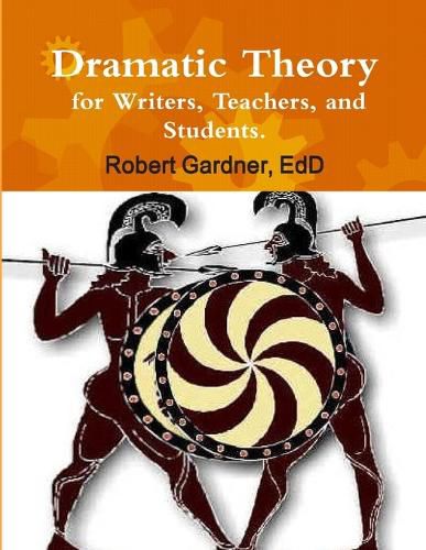 Cover image for Dramatic Theory for Writers, Teachers, and Students.