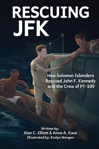 Cover image for Rescuing JFK: How Solomon Islanders Rescued John F. Kennedy and the Crew of the PT-109
