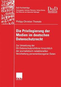 Cover image for Die Privilegierung Der Medien Im Deutschen Datenschutzrecht: Zur Umsetzung Der Eg-Datenschutzrichtlinie Hinsichtlich Der Journalistisch-Redaktionellen Verarbeitung Personenbezogener Daten