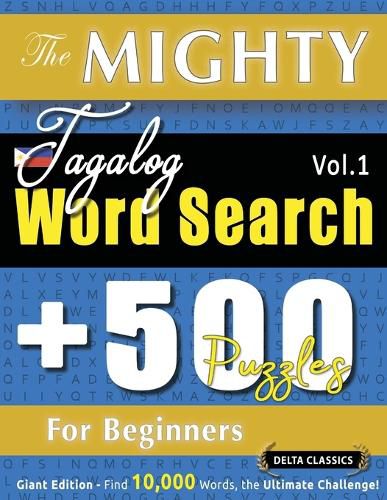 Cover image for The Mighty Tagalog Word Search - 500 Puzzles for Beginners - Delta Classics - Giant Edition - Find 10,000 Words, the Ultimate Challenge!