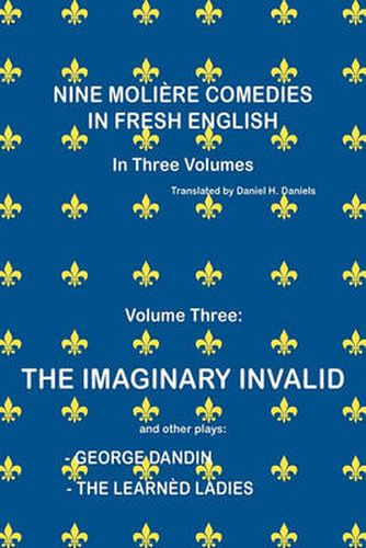 Cover image for Nine Moliere Comedies in Fresh English: Volume III - The Imaginary Invalid