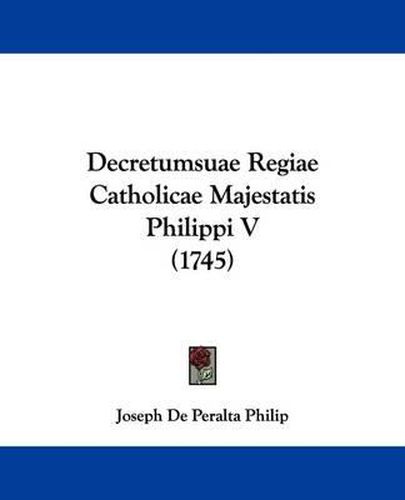 Cover image for Decretumsuae Regiae Catholicae Majestatis Philippi V (1745)