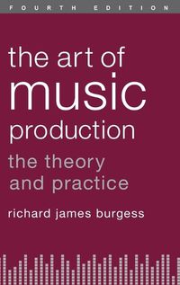 Cover image for The Art of Music Production: The Theory and Practice