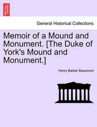 Cover image for Memoir of a Mound and Monument. [the Duke of York's Mound and Monument.]